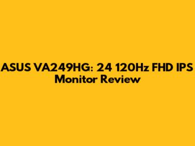 ASUS VA249HG: 24" 120Hz FHD IPS Monitor Review