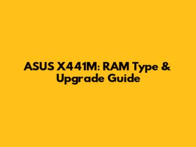 ASUS X441M: RAM Type & Upgrade Guide