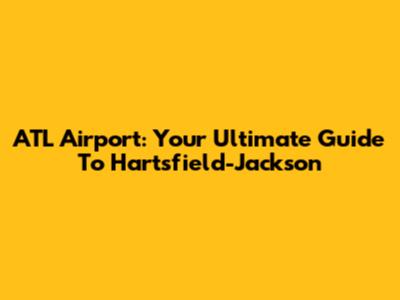 ATL Airport: Your Ultimate Guide To Hartsfield-Jackson