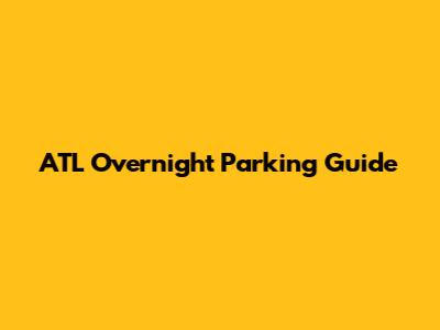 ATL Overnight Parking Guide
