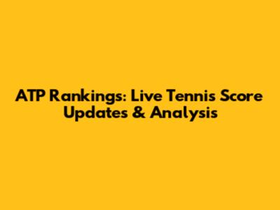 ATP Rankings: Live Tennis Score Updates & Analysis