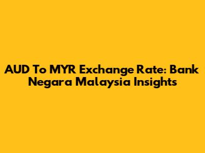 AUD To MYR Exchange Rate: Bank Negara Malaysia Insights