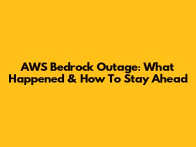 AWS Bedrock Outage: What Happened & How To Stay Ahead