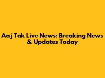 Aaj Tak Live News: Breaking News & Updates Today