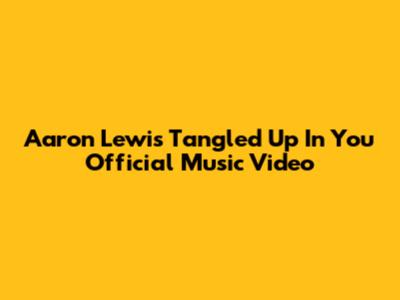 Aaron Lewis "Tangled Up In You" Official Music Video