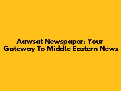 Aawsat Newspaper: Your Gateway To Middle Eastern News