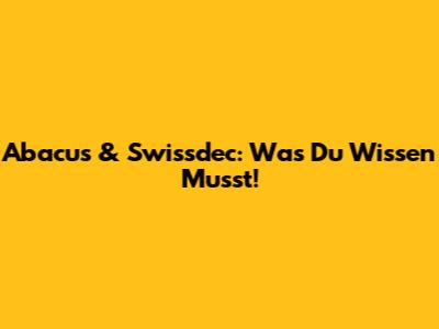 Abacus & Swissdec: Was Du Wissen Musst!