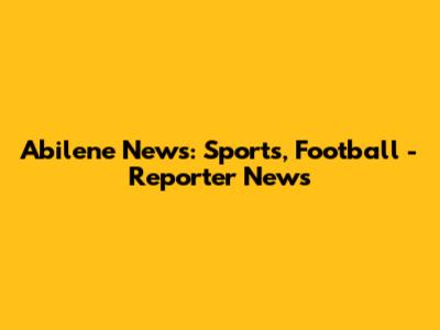 Abilene News: Sports, Football - Reporter News