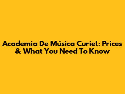 Academia De Música Curiel: Prices & What You Need To Know