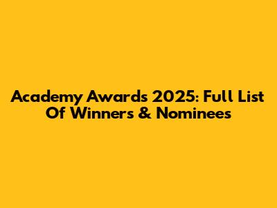 Academy Awards 2025: Full List Of Winners & Nominees