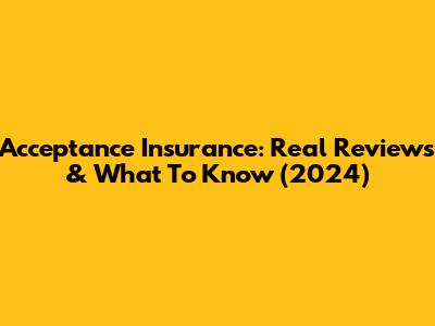 Acceptance Insurance: Real Reviews & What To Know (2024)