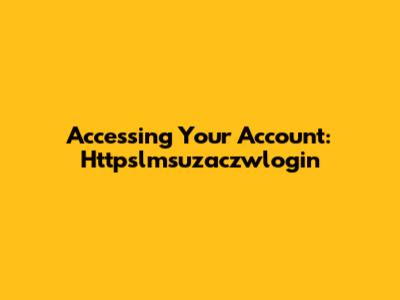 Accessing Your Account: Httpslmsuzaczwlogin