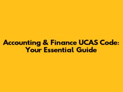 Accounting & Finance UCAS Code: Your Essential Guide