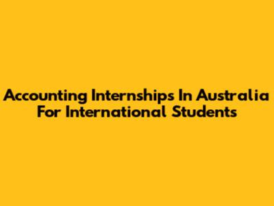 Accounting Internships In Australia For International Students