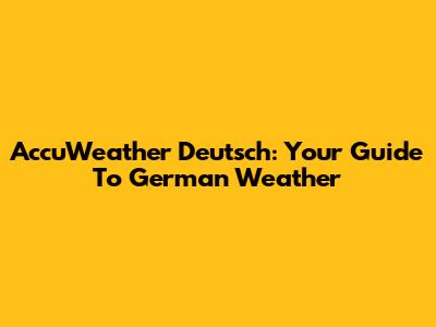 AccuWeather Deutsch: Your Guide To German Weather