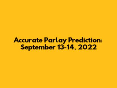 Accurate Parlay Prediction: September 13-14, 2022