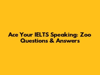 Ace Your IELTS Speaking: Zoo Questions & Answers