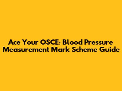 Ace Your OSCE: Blood Pressure Measurement Mark Scheme Guide