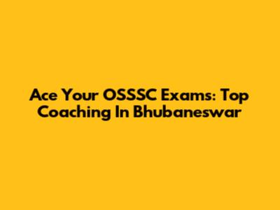 Ace Your OSSSC Exams: Top Coaching In Bhubaneswar