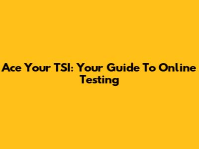Ace Your TSI: Your Guide To Online Testing