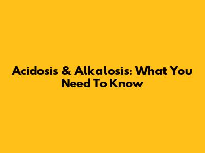 Acidosis & Alkalosis: What You Need To Know