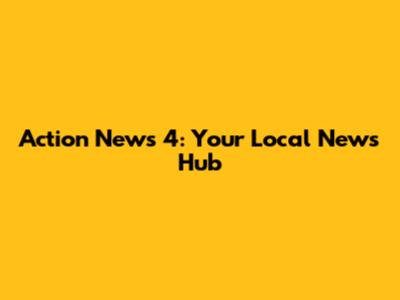 Action News 4: Your Local News Hub