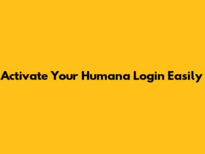 Activate Your Humana Login Easily