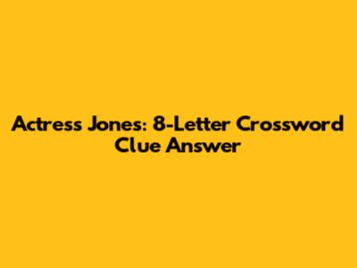 Actress Jones: 8-Letter Crossword Clue Answer