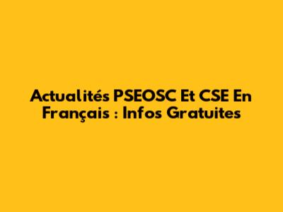 Actualités PSEOSC Et CSE En Français : Infos Gratuites