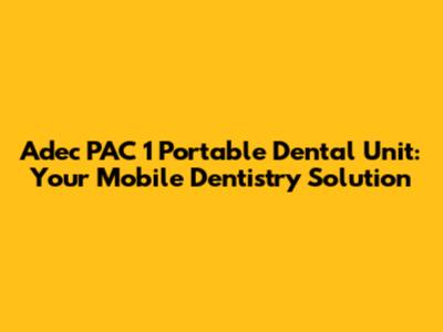 Adec PAC 1 Portable Dental Unit: Your Mobile Dentistry Solution