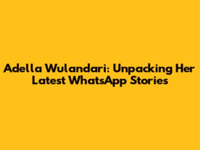 Adella Wulandari: Unpacking Her Latest WhatsApp Stories