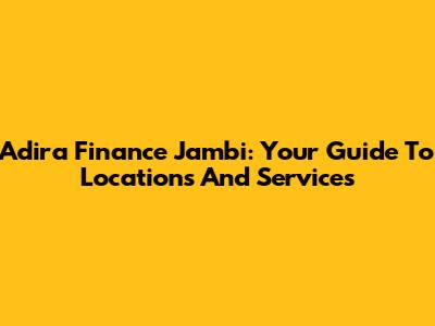 Adira Finance Jambi: Your Guide To Locations And Services