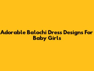 Adorable Balochi Dress Designs For Baby Girls