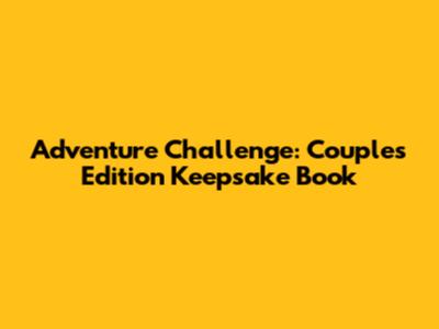 Adventure Challenge: Couples Edition Keepsake Book
