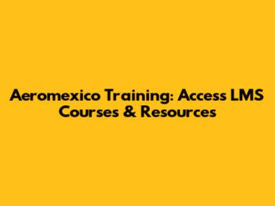 Aeromexico Training: Access LMS Courses & Resources