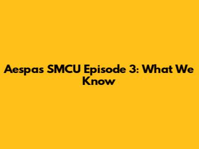 Aespa's SMCU Episode 3: What We Know