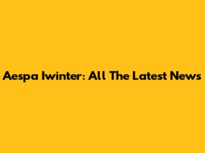 Aespa Iwinter: All The Latest News