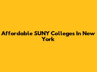 Affordable SUNY Colleges In New York