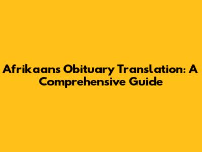 Afrikaans Obituary Translation: A Comprehensive Guide