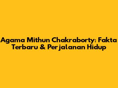 Agama Mithun Chakraborty: Fakta Terbaru & Perjalanan Hidup