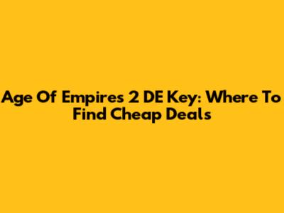 Age Of Empires 2 DE Key: Where To Find Cheap Deals