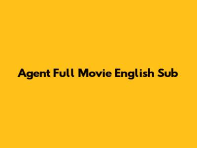 Agent Full Movie English Sub