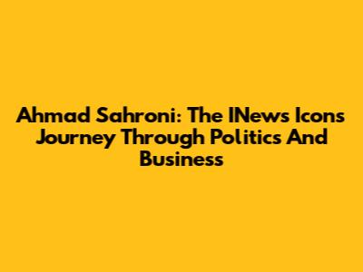 Ahmad Sahroni: The INews Icon's Journey Through Politics And Business