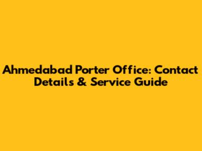 Ahmedabad Porter Office: Contact Details & Service Guide
