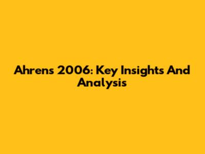 Ahrens 2006: Key Insights And Analysis