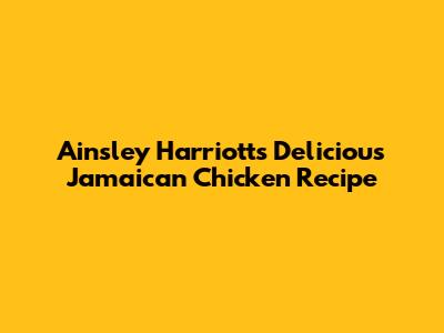 Ainsley Harriott's Delicious Jamaican Chicken Recipe
