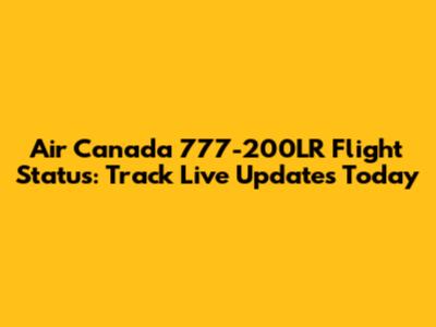 Air Canada 777-200LR Flight Status: Track Live Updates Today