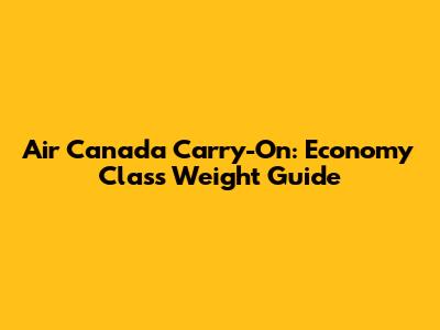 Air Canada Carry-On: Economy Class Weight Guide