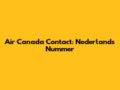 Air Canada Contact: Nederlands Nummer