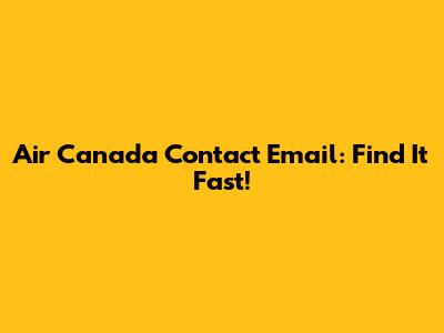 Air Canada Contact Email: Find It Fast!